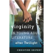 Virginity in Young Adult Literature After Twilight by Seifert, Christine, 9781442246577