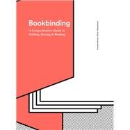 Bookbinding: A Comprehensive Guide to Folding, Sewing, & Binding (step by step guide to every possible bookbinding format for book designers and production staff) by Morlok, Franziska; Waszelewski, Miriam; Wright, Caroline, 9781616896577