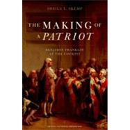 The Making of a Patriot Benjamin Franklin at the Cockpit by Skemp, Sheila L., 9780195386578