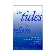 The Tides of Reform; Making Government Work, 1945-1995 by Paul C. Light, 9780300076578