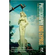 Photography and Cyprus by Liz Wells; Theopisti Stylianou-Lambert; Nicos Philippou, 9780367716578