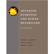 Advanced Nutrition and Human Metabolism by Gropper, Sareen S.; Smith, Jack L., 9780495116578