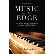 Music at the Edge: The Music Therapy Experiences of a Musician with AIDS by Lee; Colin Andrew, 9781138856578