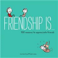 Friendship Is . . . 500 Reasons to Appreciate Friends (Books about Friendship, Gifts for Women, Gifts for Your Bestie) by Swerling, Lisa; Lazar, Ralph, 9781452136578