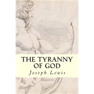 The Tyranny of God by Lewis, Joseph, 9781502796578