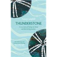 Thunderstone A true story of losing one home and discovering another by Campbell, Nancy, 9781783966578