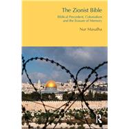 The Zionist Bible: Biblical Precedent, Colonialism and the Erasure of Memory by Masalha,Nur, 9781844656578