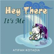 Hey There It's Me by Atifah Kotadia, 9798895436578