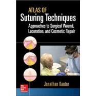 Atlas of Suturing Techniques: Approaches to Surgical Wound, Laceration, and Cosmetic Repair by Kantor, Jonathan, 9780071836579