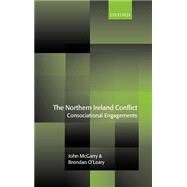 The Northern Ireland Conflict Consociational Engagements by McGarry, John; O'Leary, Brendan, 9780199266579