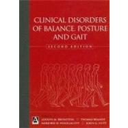 Clinical Disorders of Balance, Posture and Gait by Bronstein, Adolfo M.; Brandt, Thomas; Woollacott, Marjorie H.; Nutt, John G., 9780340806579