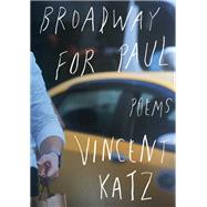 Broadway for Paul Poems by Katz, Vincent, 9780525656579