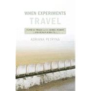 When Experiments Travel by Petryna, Adriana, 9780691126579