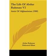 Life of Abdur Rahman V2 : Amir of Afghanistan (1900) by Rahman, Abdur; Khan, Mahomed, 9781104496579