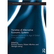Varieties of Alternative Economic Systems: Practical Utopias for an Age of Global Crisis and Austerity by Westra; Richard, 9781138226579