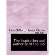 The Inspiration and Authority of the Bib by Clifford, John, 9781140586579