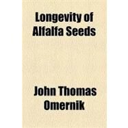 Longevity of Alfalfa Seeds by Omernik, John Thomas, 9781154446579