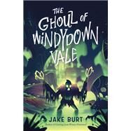 The Ghoul of Windydown Vale by Jake Burt, 9781250236579