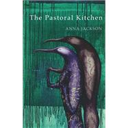 The Pastoral Kitchen by Anna Jackson, 9781775586579