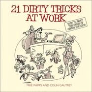 21 Dirty Tricks at Work How to Beat the Game of Office Politics by Phipps, Mike; Gautrey, Colin, 9781841126579