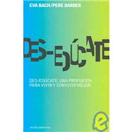 Des-educate / Uneducate Yourself: Una Propuesta para Vivir y Convivir Mejor / A Proposal to Live and Coexist by Bach, Eva; Darder, Pere, 9788449316579