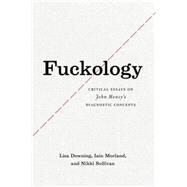 Fuckology by Downing, Lisa; Morland, Iain; Sullivan, Nikki, 9780226186580