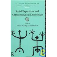 Social Experience and Anthropological Knowledge by Hastrup,Kirsten, 9780415106580