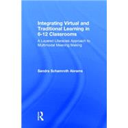 Integrating Virtual and Traditional Learning in 6-12 Classrooms: A Layered Literacies Approach to Multimodal Meaning Making by Abrams; Sandra Schamroth, 9780415656580