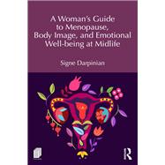 A Woman's Guide to Menopause, Body Image, and Emotional Well-being at Midlife by Signe Darpinian, 9781040556580