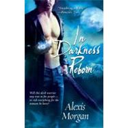 In Darkness Reborn by Morgan, Alexis, 9781416546580
