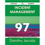 Incident Management 97 Success Secrets: 97 Most Asked Questions on Incident Management by Jacobs, Dorothy, 9781488516580