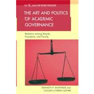 The Art and Politics of Academic Governance Relations among Boards, Presidents, and Faculty by Mortimer, Kenneth P.; Sathre, Colleen O'brien, 9781607096580