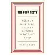 The Four Tests What It Will Take to Keep America Strong and Good by Baer, Daniel, 9781668006580