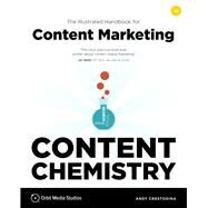 Content Chemistry The Illustrated Handbook for Content Marketing by Crestodina, Andy, 9781732046580