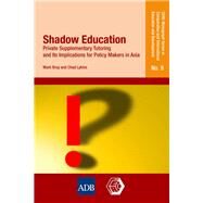 Shadow Education: Private Supplementary Tutoring and Its Implications for Policy Makers in Asia by Bray, Mark; Lykins, Chad, 9789290926580