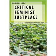 Critical Feminist Justpeace Grounding Theory in Grassroots Praxis by Riddle, Karie Cross, 9780197786581