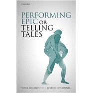 Performing Epic or Telling Tales by MacIntosh, Fiona; Mcconnell, Justine, 9780198846581