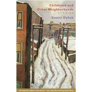 Childhood and Other Neighborhoods by Dybek, Stuart, 9780226176581