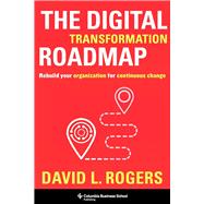 The Digital Transformation Roadmap by David L. Rogers, 9780231196581