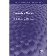 Hypnosis in Therapy by H. B. Gibson; M. Heap, 9780367756581