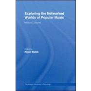 Exploring the Networked Worlds of Popular Music: Milieux Cultures by Webb; Peter, 9780415956581