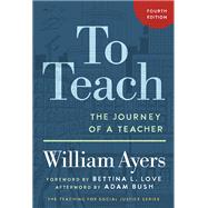 To Teach: The Journey of a Teacher (Teaching for Social Justice) by William Ayers, 9780807786581