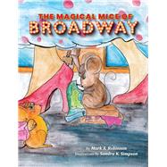 The Magical Mice of Broadway by Robinson, Mark; Simpson, Sandra, 9781098376581