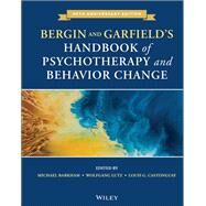 Bergin and Garfield's Handbook of Psychotherapy and Behavior Change by Barkham, Michael; Lutz, Wolfgang; Castonguay, Louis G., 9781119536581