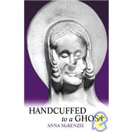 Handcuffed to a Ghost by Mckenzie, Anna, 9781412026581