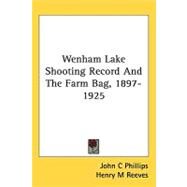 Wenham Lake Shooting Record and the Farm Bag, 1897-1925 by Phillips, John C.; Reeves, Henry M., 9781436886581