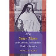 Sister Thorn and Catholic Mysticism in Modern America by Kane, Paula M., 9781469626581