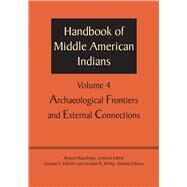 Archaeological Frontiers and External Connections by Wauchope, Robert; Ekholm, Gordon F.; Willey, Gordon R., 9781477306581