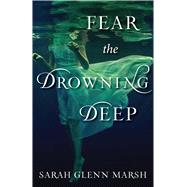 Fear the Drowning Deep by Marsh, Sarah Glenn, 9781510726581