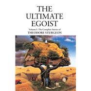 The Ultimate Egoist Volume I: The Complete Stories of Theodore Sturgeon by Sturgeon, Theodore; Williams, Paul; Bradbury, Ray; Clarke, Arthur C.; Wolfe, Gene, 9781556436581